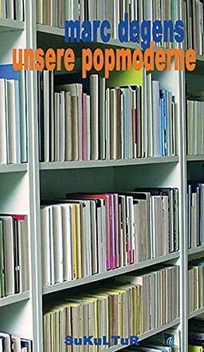 Unsere Popmoderne oder das Beste aus schlechten Büchern