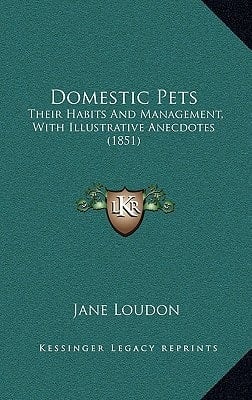Domestic Pets: Their Habits And Management, With Illustrative Anecdotes (1851)