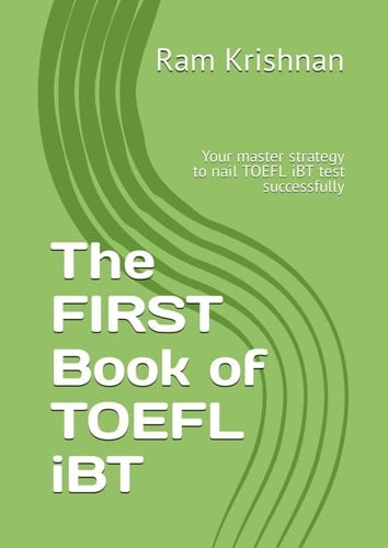 The FIRST Book of TOEFL iBT: Your master strategy to nail TOEFL iBT test successfully