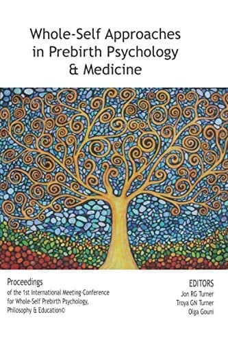 Whole-Self Approaches in Psychology & Medicine: Proceedings of the 1st International Meeting-Conference for Whole-Self Prebirth Psychology, Philosophy & Education©