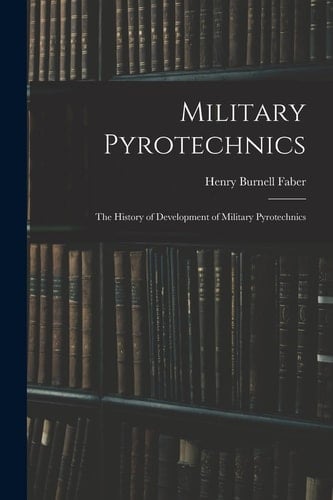 Military Pyrotechnics The History of Development of Military Pyrotechnics