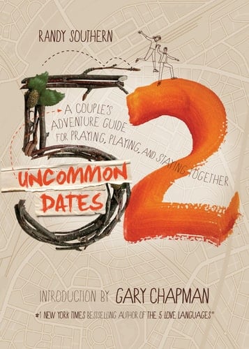 52 Uncommon Dates A Couple's Adventure Guide for Praying, Playing, and Staying Together