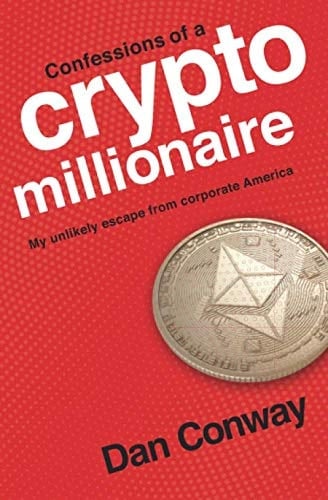 Confessions of a Crypto Millionaire My Unlikely Escape from Corporate America