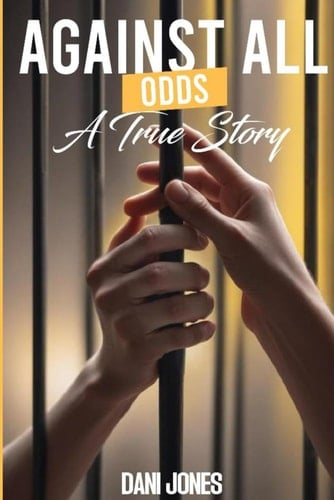 Against All Odds : A true Story