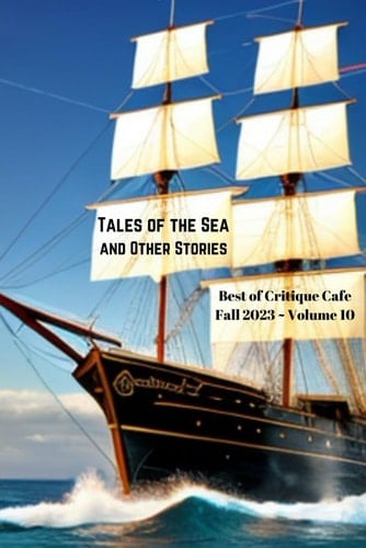 The Best of Critique Cafe Volume 10: Tales from the Sea and Other Stories