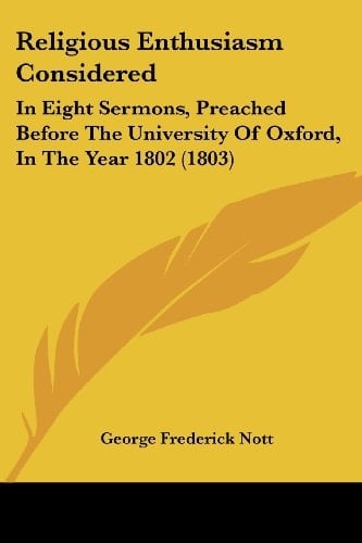 Religious Enthusiasm Considered: In Eight Sermons, Preached Before The University Of Oxford, In The Year 1802 (1803)