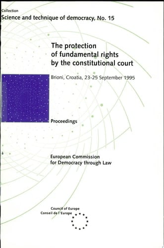 The Protection of Fundamental Rights by the Constitutional Court Proceedings of the UniDem Seminar Organised in Brioni, Croatia, on 23-25 September 1995, in Co-operation with the Croatian Constitutional Court and with the Support of the European Commission and the Office for Democratic Institutions and Human Rights of the OSCE.