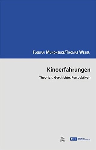 Kinoerfahrungen Theorien, Geschichte, Perspektiven