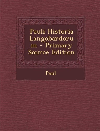 Pauli Historia Langobardorum - Primary Source Edition