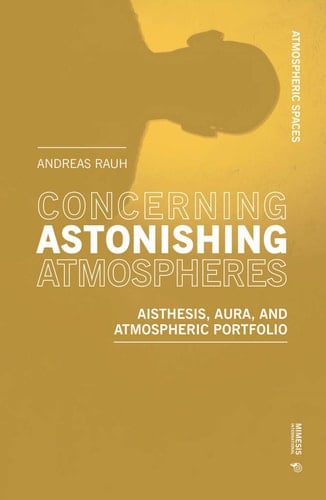 Concerning Astonishing Atmospheres Aisthesis, Aura, and Atmospheric Portfolio