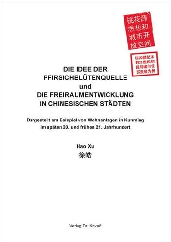 Die Idee der Pfirsichblütenquelle und die Freiraumentwicklung in chinesischen Städten dargestellt am Beispiel von Wohnanlagen in Kunming im späten 20. und frühen 21. Jahrhundert