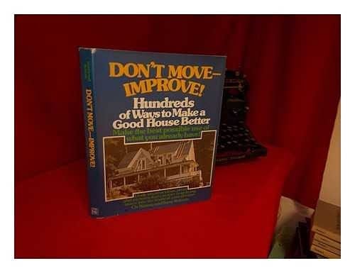 Don't Move--Improve! Hundreds of Ways to Make a Good House Better
