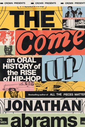 The Come Up An Oral History of the Rise of Hip-Hop