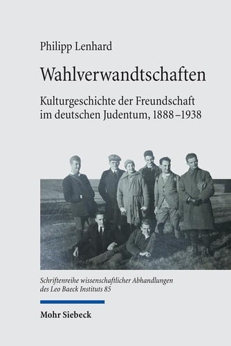 Wahlverwandtschaften Kulturgeschichte der Freundschaft im deutschen Judentum, 1888-1938
