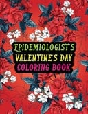 Epidemiologist's Valentine Day Coloring Book Best Stress Relief Valentine Day Gifts Idea for Epidemiologist Husband, Wife, Dad, Mom, Boyfriend, Girlfriend. Male/female, Men/women Epidemiologist Valentine's Day Gifts.