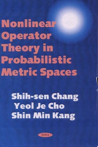 Nonlinear Operator Theory in Probablistic Metric Spaces