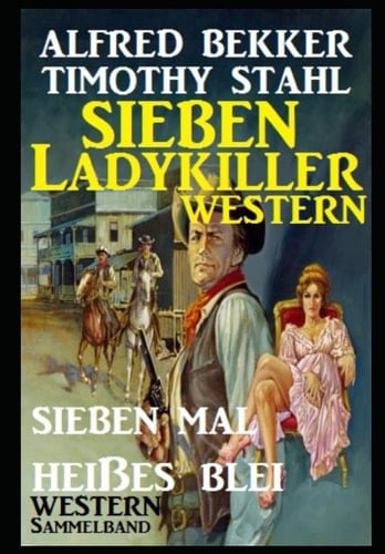 Western Sammelband: Sieben mal heißes Blei - Sieben Ladykiller Western (German Edition)