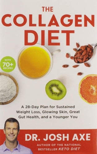 The Collagen Diet A 28-Day Plan for Sustained Weight Loss, Glowing Skin, Great Gut Health, and a Younger You
