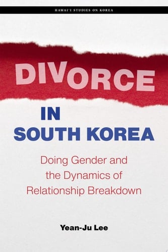 Divorce in South Korea Doing Gender and the Dynamics of Relationship Breakdown
