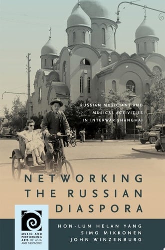 Networking the Russian Diaspora Russian Musicians and Musical Activities in Interwar Shanghai