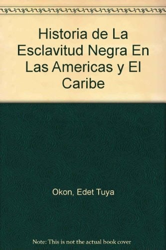 Historia de La Esclavitud Negra En Las Americas y El Caribe (Spanish Edition)