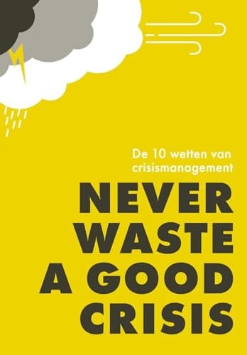 Never waste a good crisis de 10 wetten van crisismanagement