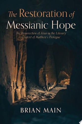 The Restoration of Messianic Hope The Resurrection of Jesus in the Literary Context of Matthew's Prologue