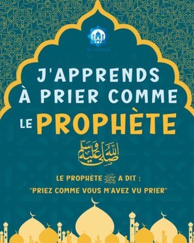 J'Apprends à Prier Comme le Prophète صلى الله عليه و سلم: Découvrez comment Effectuer la Prière en Islam ! Livre Illustré en Couleur pour les Enfants ... des Ahadith Authentiques (French Edition)