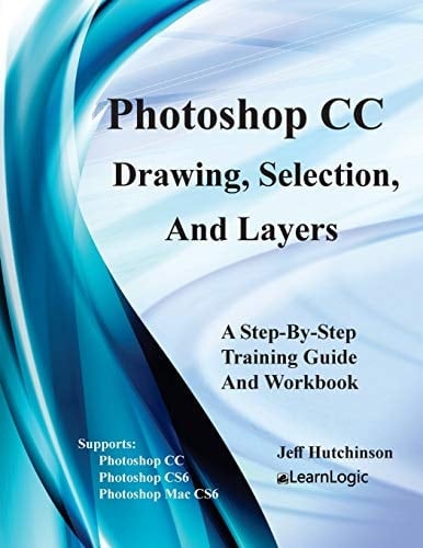 Photoshop CC - Drawing, Selection, And Layers Supports CS6, CC, and Mac CS6