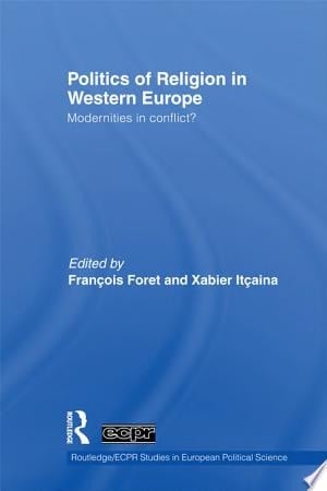 Politics of Religion in Western Europe Modernities in Conflict?