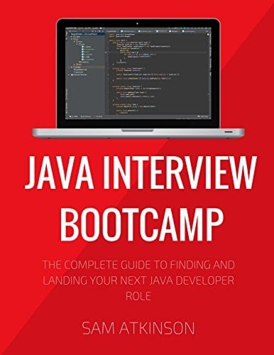 Java Interview Bootcamp The Complete Guide to Finding and Landing Your Next Java Developer Role