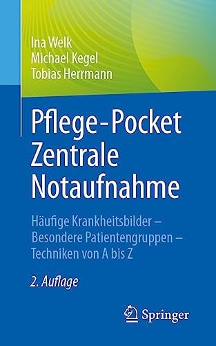 Pflege-Pocket Zentrale Notaufnahme Häufige Krankheitsbilder - Besondere Patientengruppen - Techniken Von a Bis Z