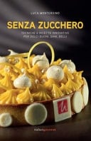Senza zucchero. Tecniche e ricette innovative per dolci golosi, sani, belli
