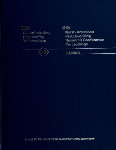 1978 Manufacturing Engineering Transactions Sixth North American Metalworking Research Conference Proceedings, April 16-19, 1978, University of Florida, Gainesville, Florida