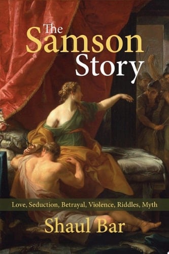 The Samson Story Love, Seduction, Betrayal, Violence, Riddles, Myth