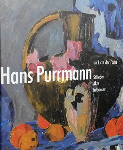 Hans Purrmann: Im Licht der Farbe : Stilleben, Akte, Interieurs (German Edition)