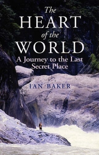 The Heart of the World A Journey to the Last Secret Place