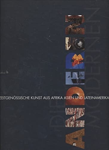 Die anderen Modernen: Zeitgenössische Kunst aus Afrika, Asien und Lateinamerika (German Edition)