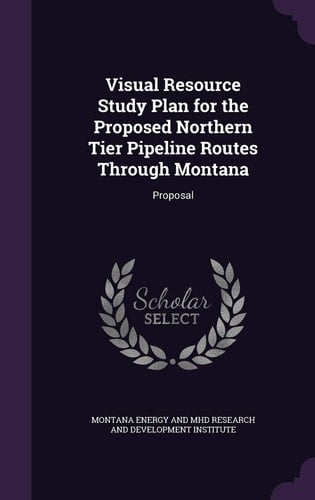 Visual Resource Study Plan for the Proposed Northern Tier Pipeline Routes Through Montana Proposal