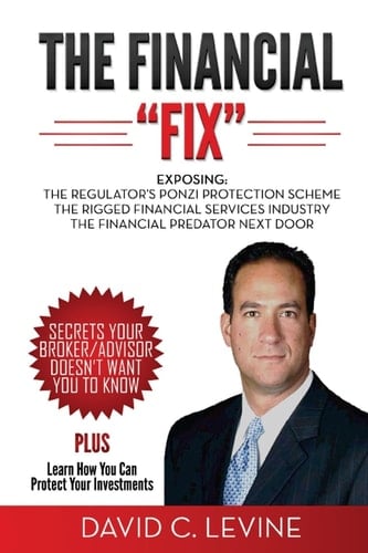 The Financial "Fix" Exposing: The Regulator's Ponzi Protection Scheme; The Rigged Financial Industry; The Financial Predator Next Door