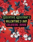 Executive Assistant's Valentine Day Coloring Book Best Stress Relief Valentine Day Gifts Idea for Executive Assistant Husband, Wife, Dad, Mom, Boyfriend, Girlfriend. Male/female, Men/women Executive Assistant Valentine's Day Gifts.