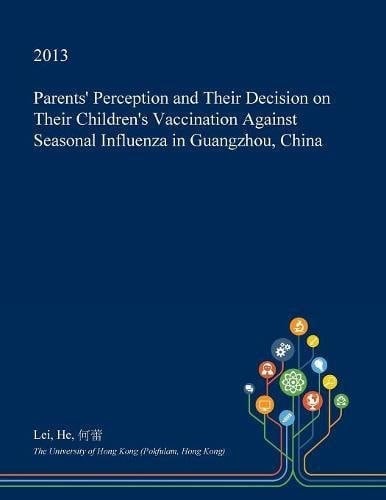 Parents' Perception and Their Decision on Their Children's Vaccination Against Seasonal Influenza in Guangzhou, China
