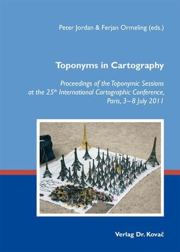 Toponyms in Cartography Proceedings of the Toponymic Sessions at the 25th International Cartographic Conference, Paris, 3-8 July 2011