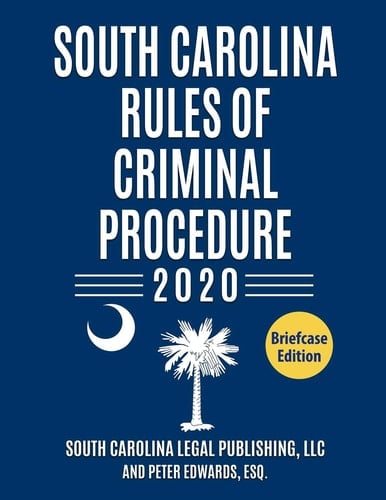 South Carolina Rules of Criminal Procedure Complete Rules in Effect As of January 1 2020