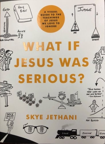 What If Jesus Was Serious? A Visual Guide to the Teachings of Jesus We Love to Ignore