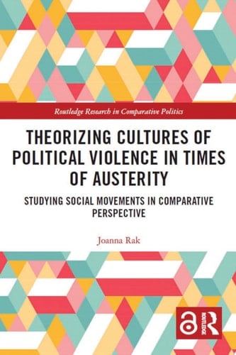 Theorizing Cultures of Political Violence in Times of Austerity Studying Social Movements in Comparative Perspective