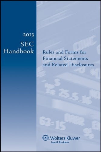 2013 SEC Handbook Rules and Forms for Financial Statements and Related Disclosures - Summer Edition
