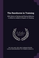The Racehorse in Training With Hints on Racing and Racing Reforms: to Which Is Added a Chapter on Shoeing