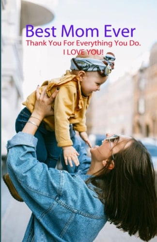 Best Mom Ever: Mother's Day Journal | Lined Notebook Journal: Makes a great gift for Mother’s Day, birthdays, and other holidays.