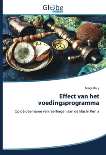 Effect van het voedingsprogramma: Op de deelname van leerlingen aan de klas in Kenia (Dutch Edition)